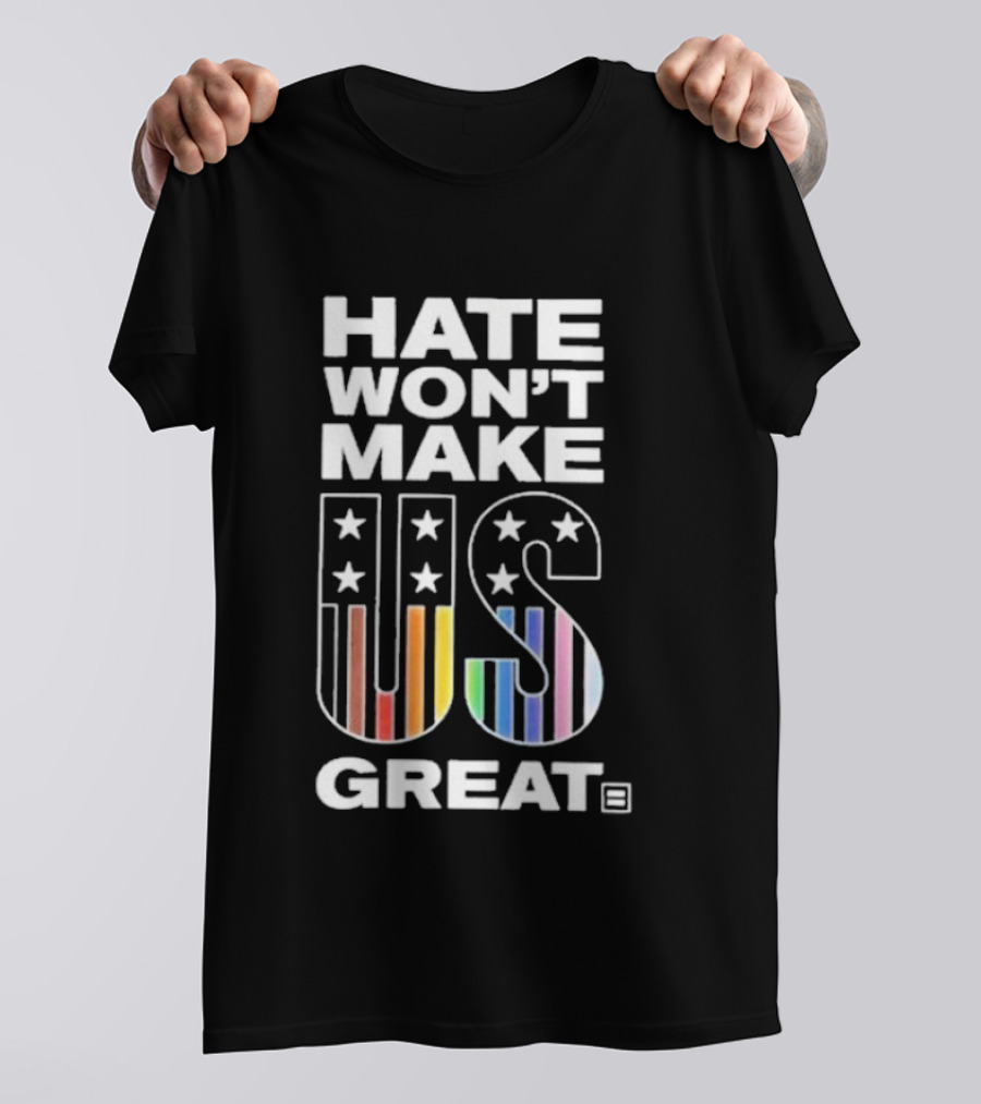 Hate Won’t Make US Great Human Rights Campaign Pride T-Shirt