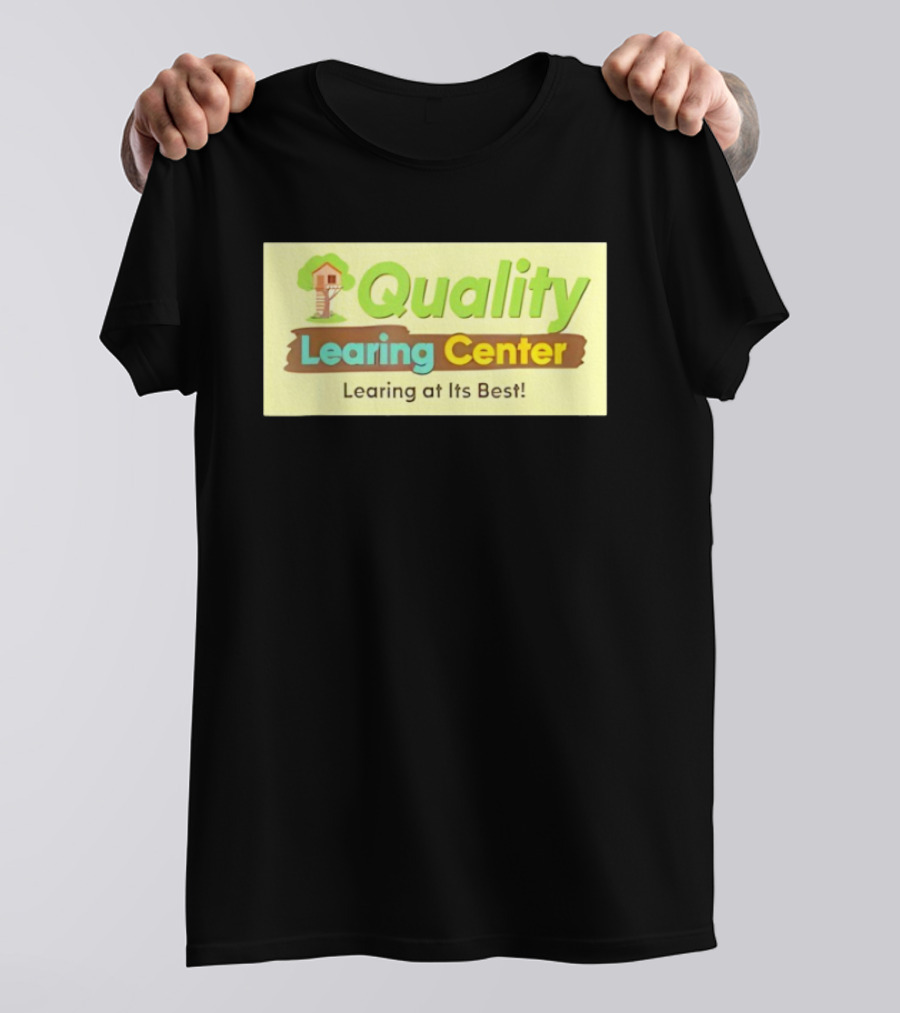 Quality Learing Center Child Care Learing At Its Best Treehouse T-Shirt