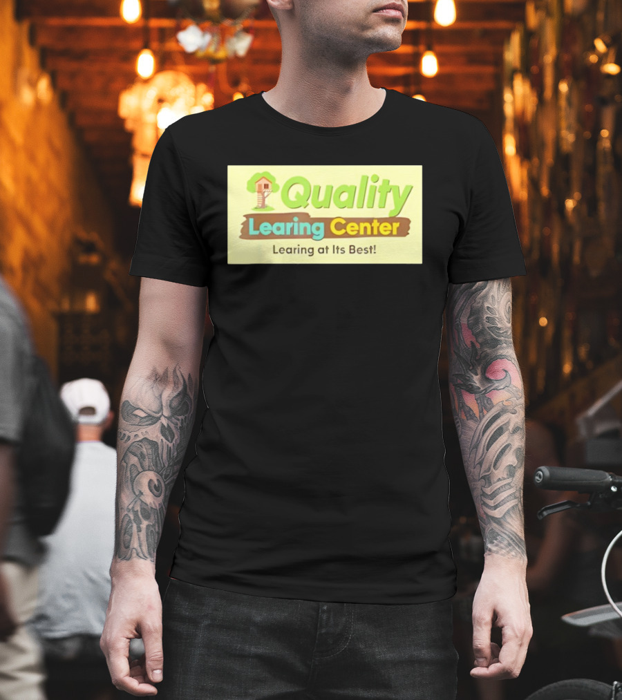 Quality Learing Center Child Care Learing At Its Best Treehouse T-Shirt