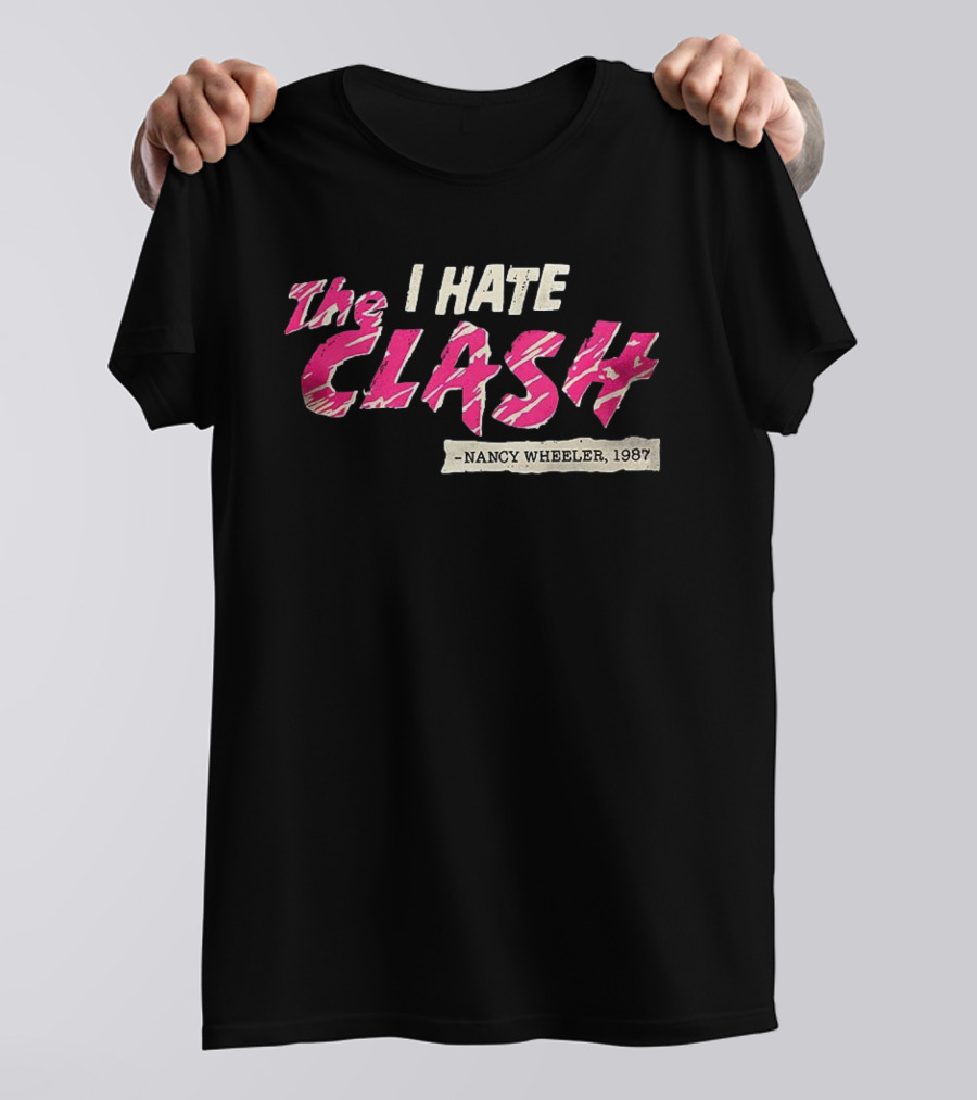 The I Hate Clash Nancy Wheeler 1987 Stranger Things T-Shirt