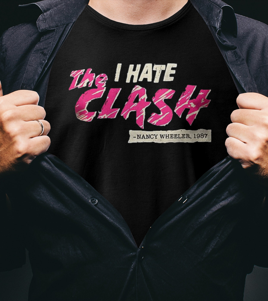 The I Hate Clash Nancy Wheeler 1987 Stranger Things T-Shirt