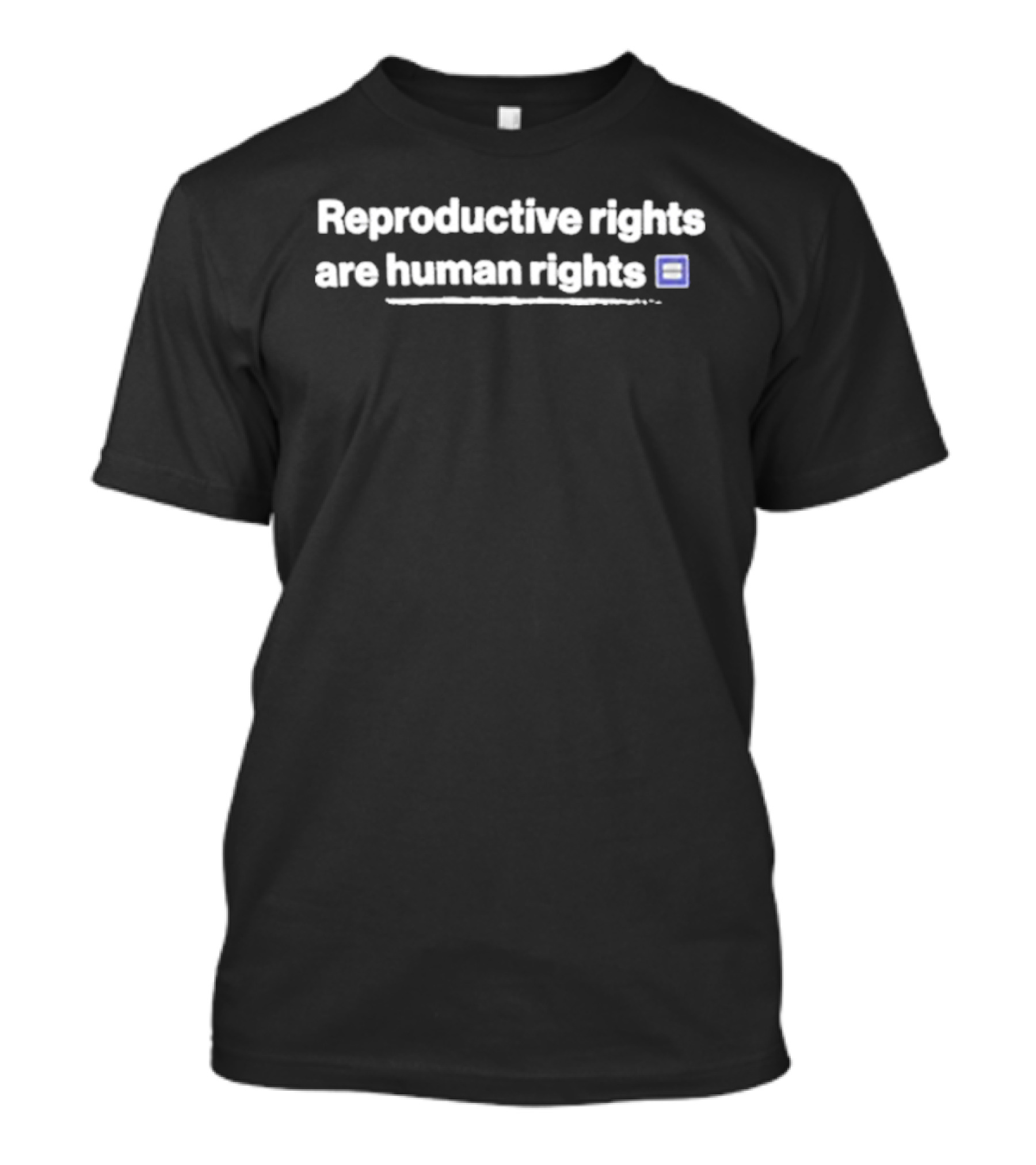 Reproductive Rights Are Human Rights Statement On Women's Equality And Social Justice T-Shirt