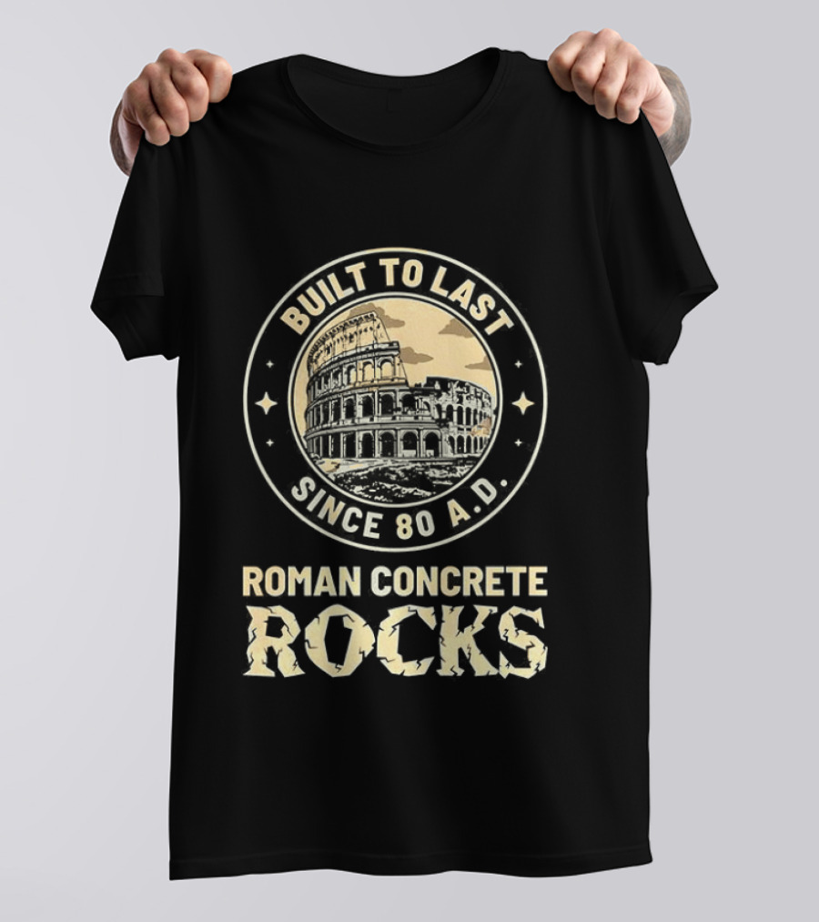 Roman Concrete Rocks Built To Last Since 80 AD Colosseum T-Shirt