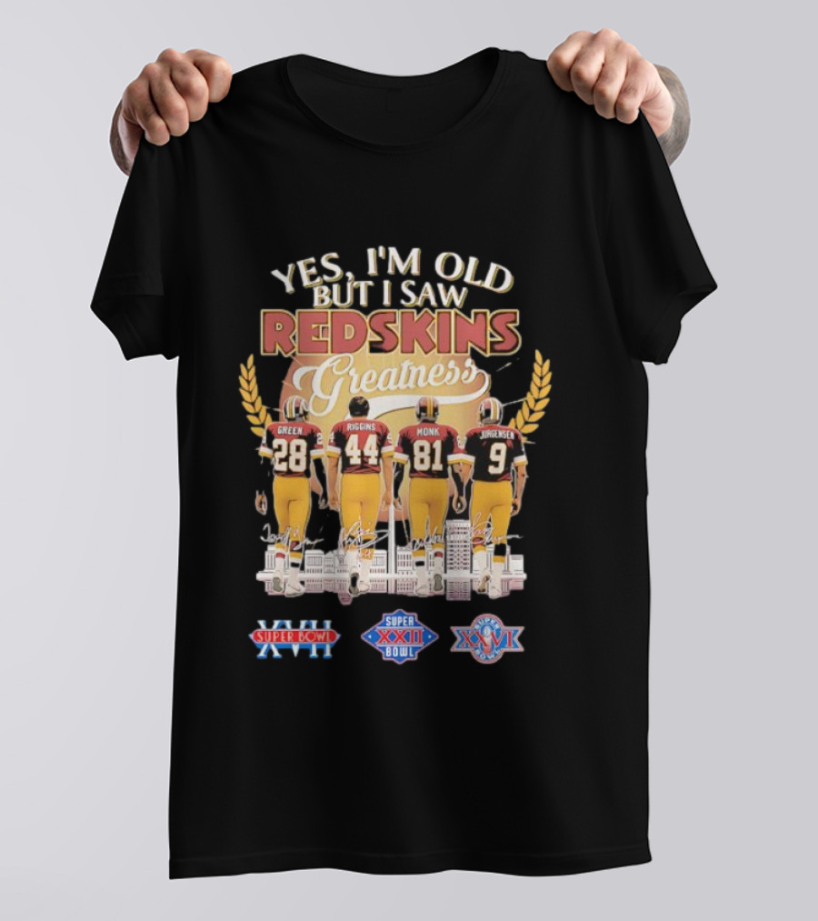 Yes I'm Old But I Saw Redskins Greatness Green 28 Riggins 44 Monk 81 Jurgensen 9 Super Bowl XVII XXII XXVI T-Shirt