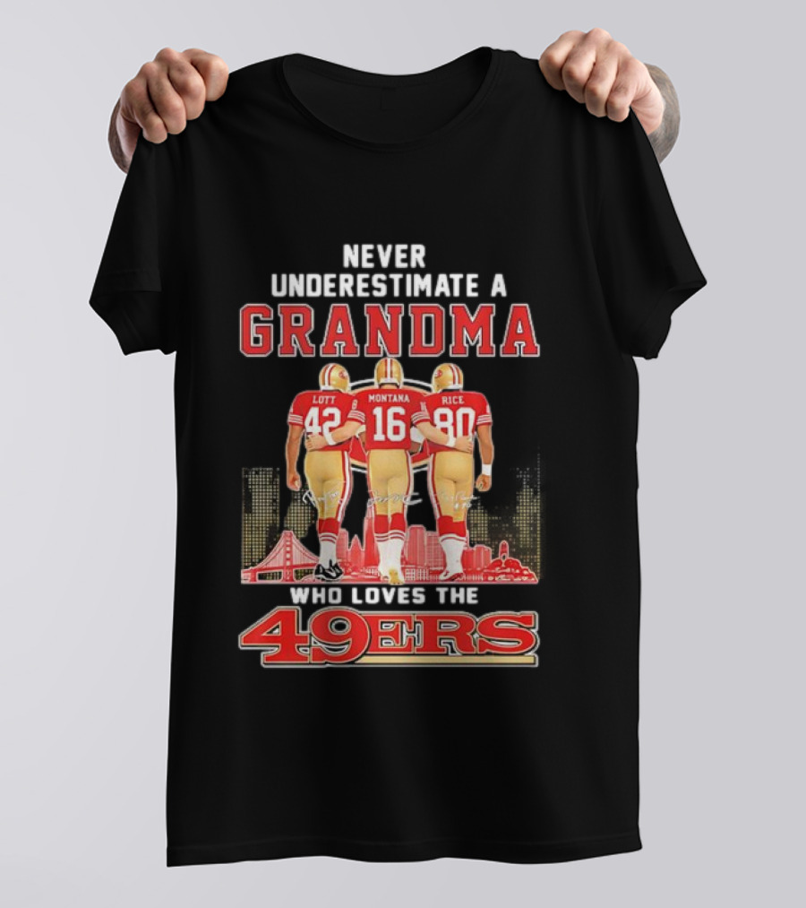 Never Underestimate A Grandma Ronnie Lott Joe Montana Jerry Rice Loves The 49ers T-Shirt