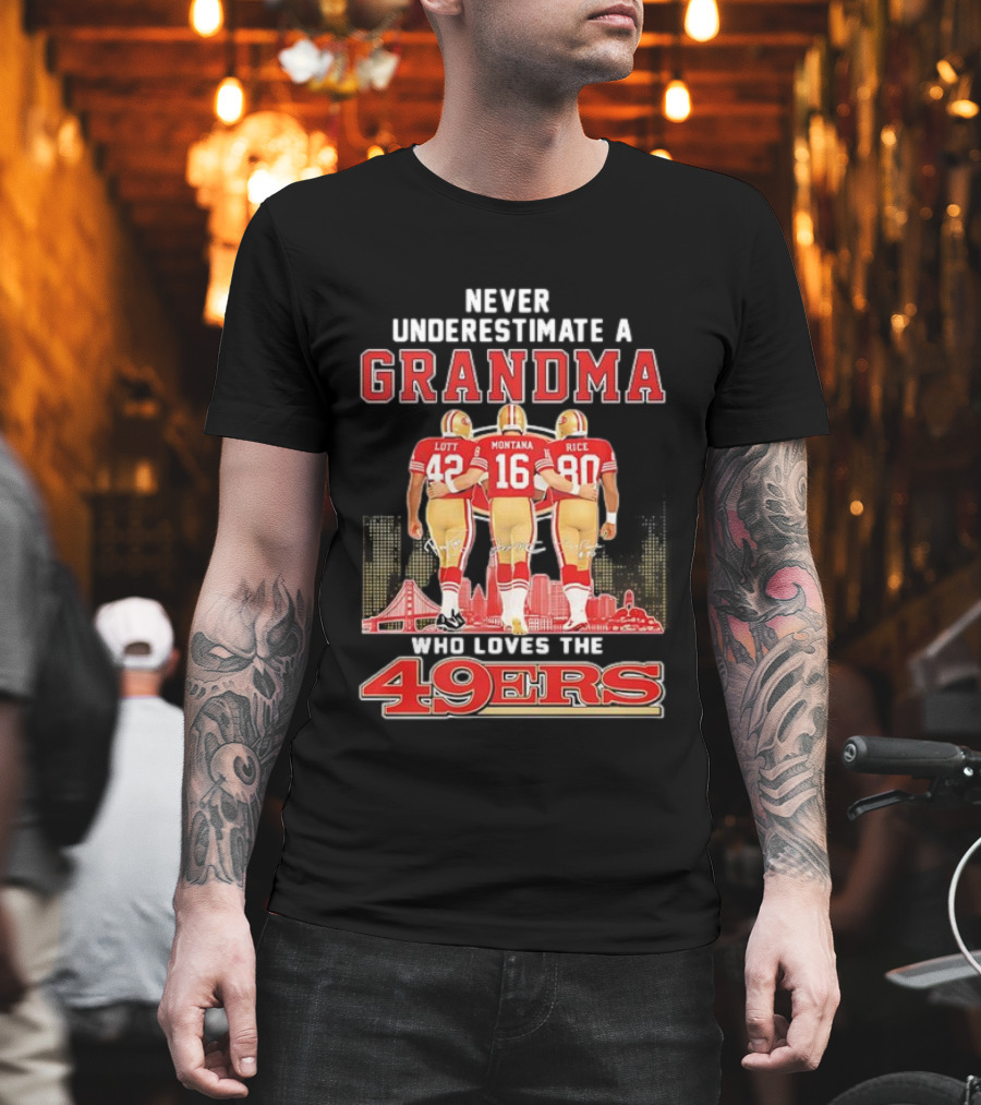 Never Underestimate A Grandma Ronnie Lott Joe Montana Jerry Rice Loves The 49ers T-Shirt