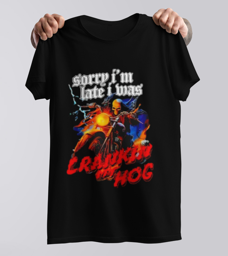 Sorry I’m Late I Was Crankin My Hog Horror Skeleton T-Shirt