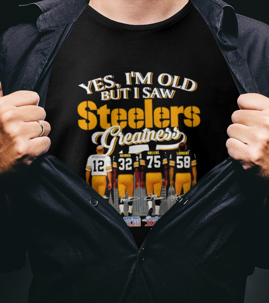 Yes I'm Old But I Saw Steelers Greatness Super Bowl X XIII XIV XL XLIII XLV T-Shirt