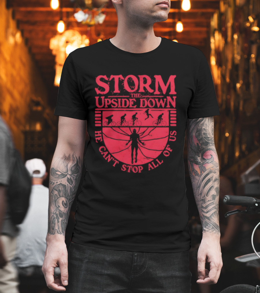Stranger Things Storm The Upside Down He Can’t Stop Allof Us T-Shirt