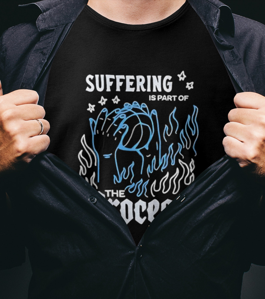 Suffering Is Part Of The Process Hands Flames Stars T-Shirt