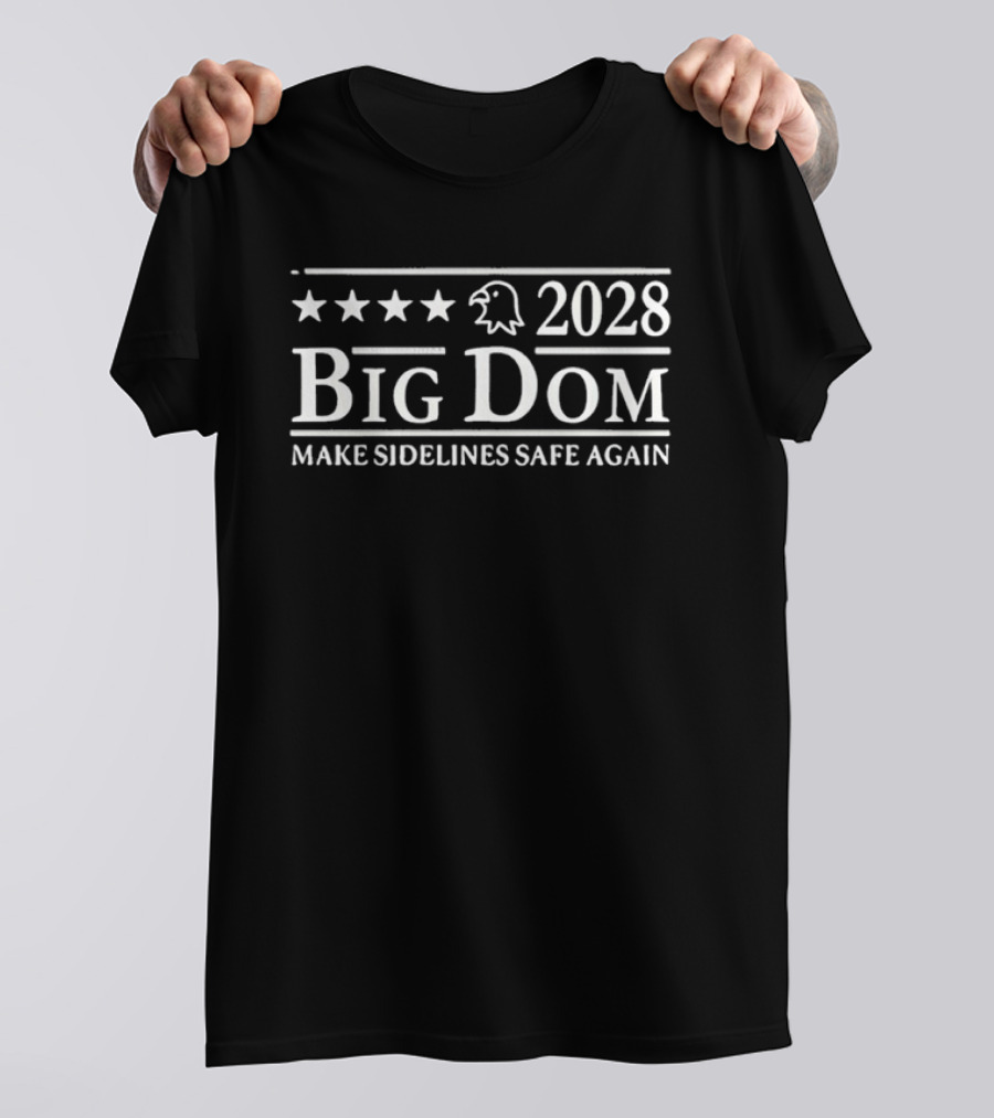 Philadelphia Eagles 2028 Big Dom Make Sidelines Safe Again T-Shirt