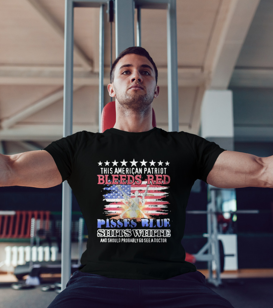 This American Patriot Bleeds Red Pisses Blue Shits White And Should Probably Go See A Doctor Skeleton Gun T-Shirt