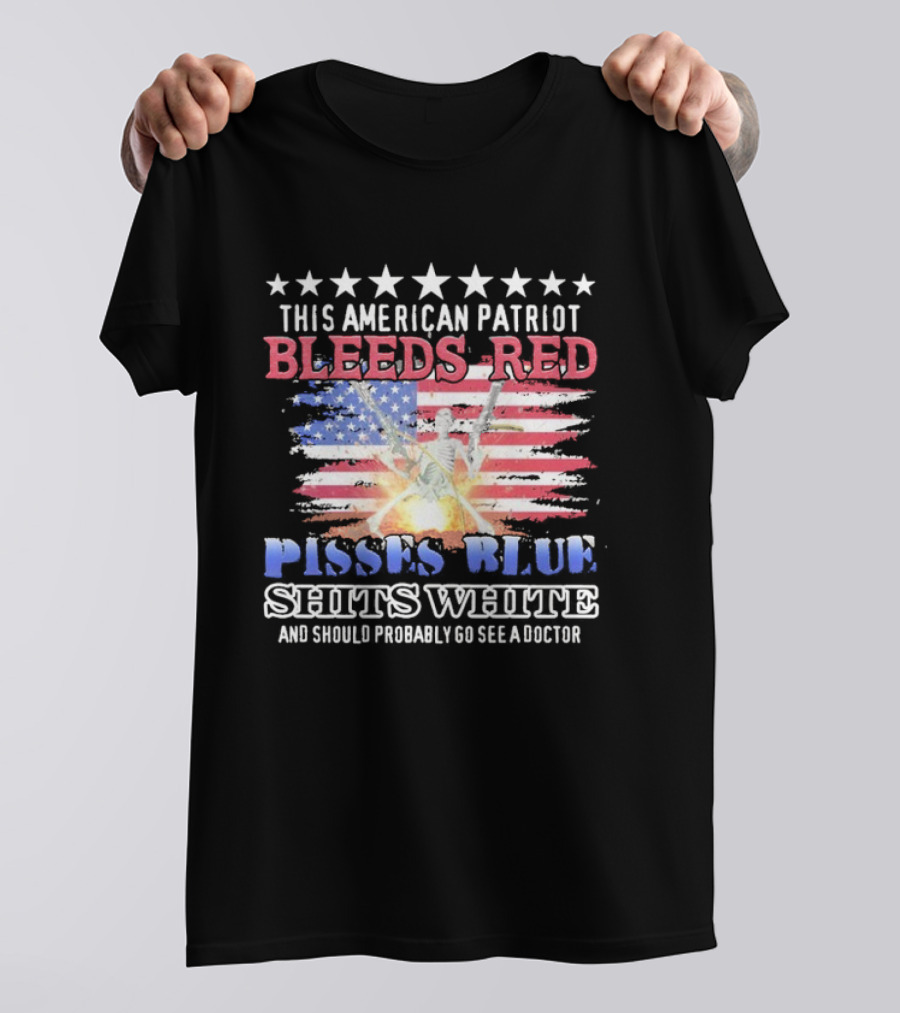 This American Patriot Bleeds Red Pisses Blue Shits White And Should Probably Go See A Doctor Skeleton Gun T-Shirt