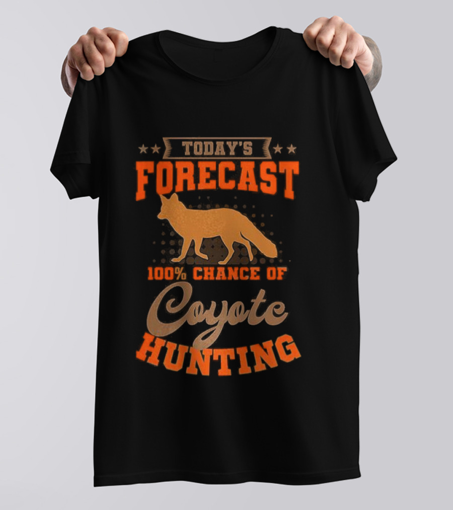 Today's Forecast Full Chance Of Coyote Hunting T-Shirt