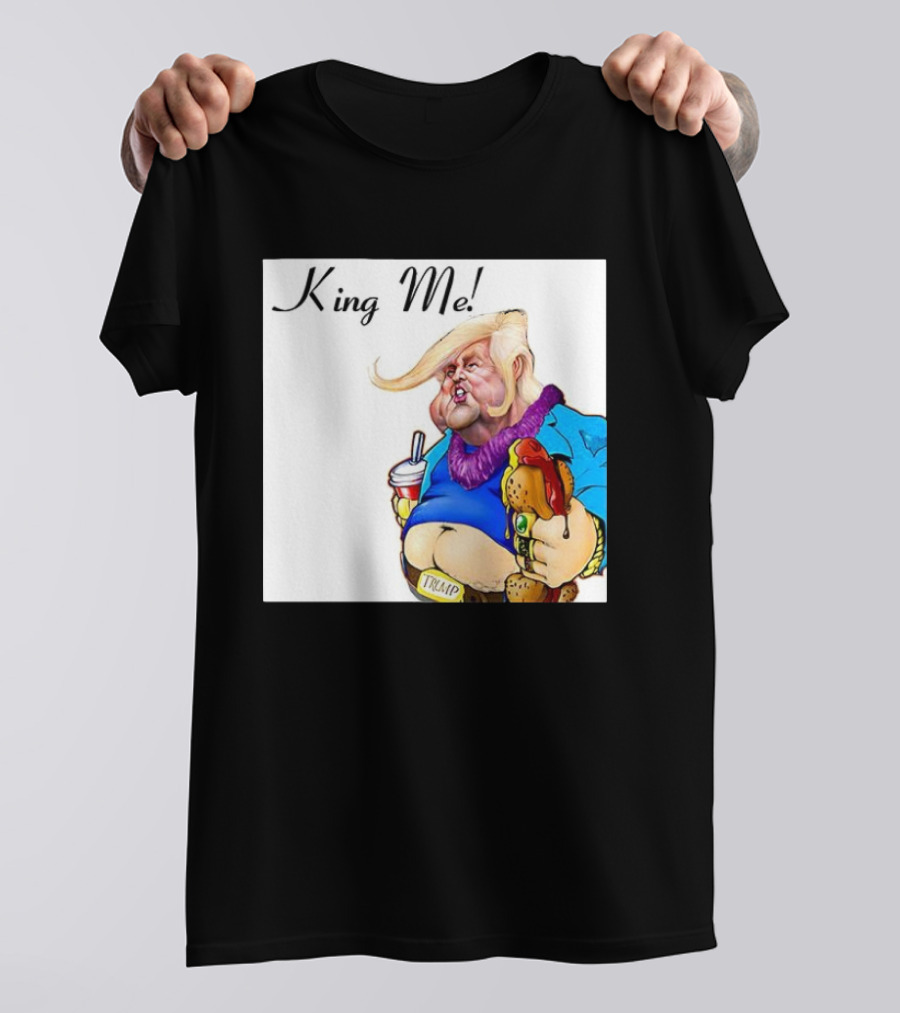 King Me Trump Cartoon Burger Drink T-Shirt