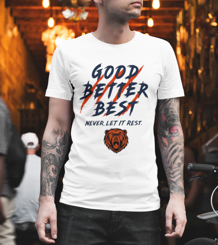 Chicago Bears Good Better Best Never Let It Rest Football Fan Essential T-Shirt
