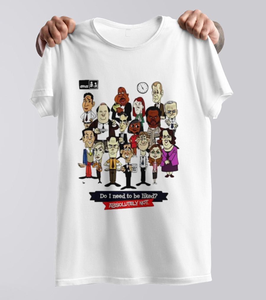 The Office Illustrated Characters Do I Need To Be Liked Absolutely Not T-Shirt