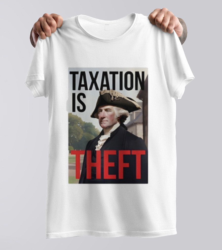 Taxation Is Theft George Washington Perception T-Shirt