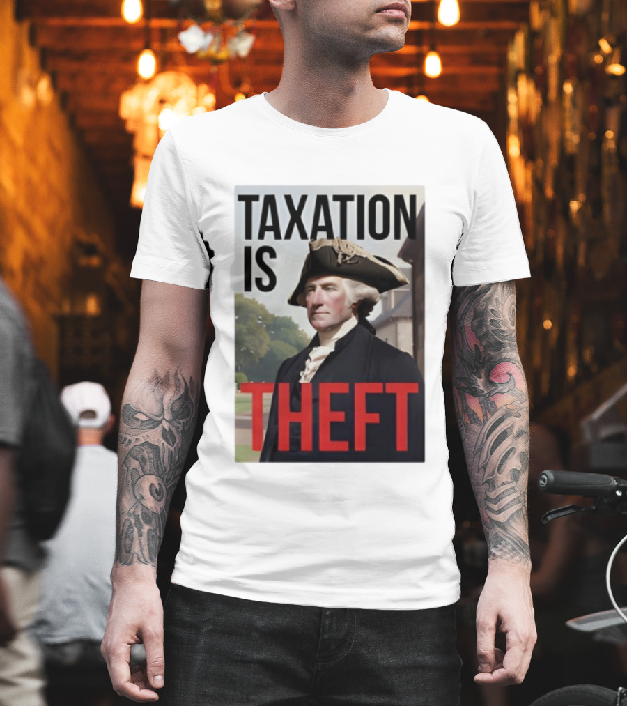 Taxation Is Theft George Washington Perception T-Shirt
