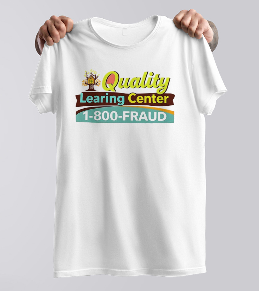 Quality Learning Center 1 800 Fraud Hotline T-Shirt