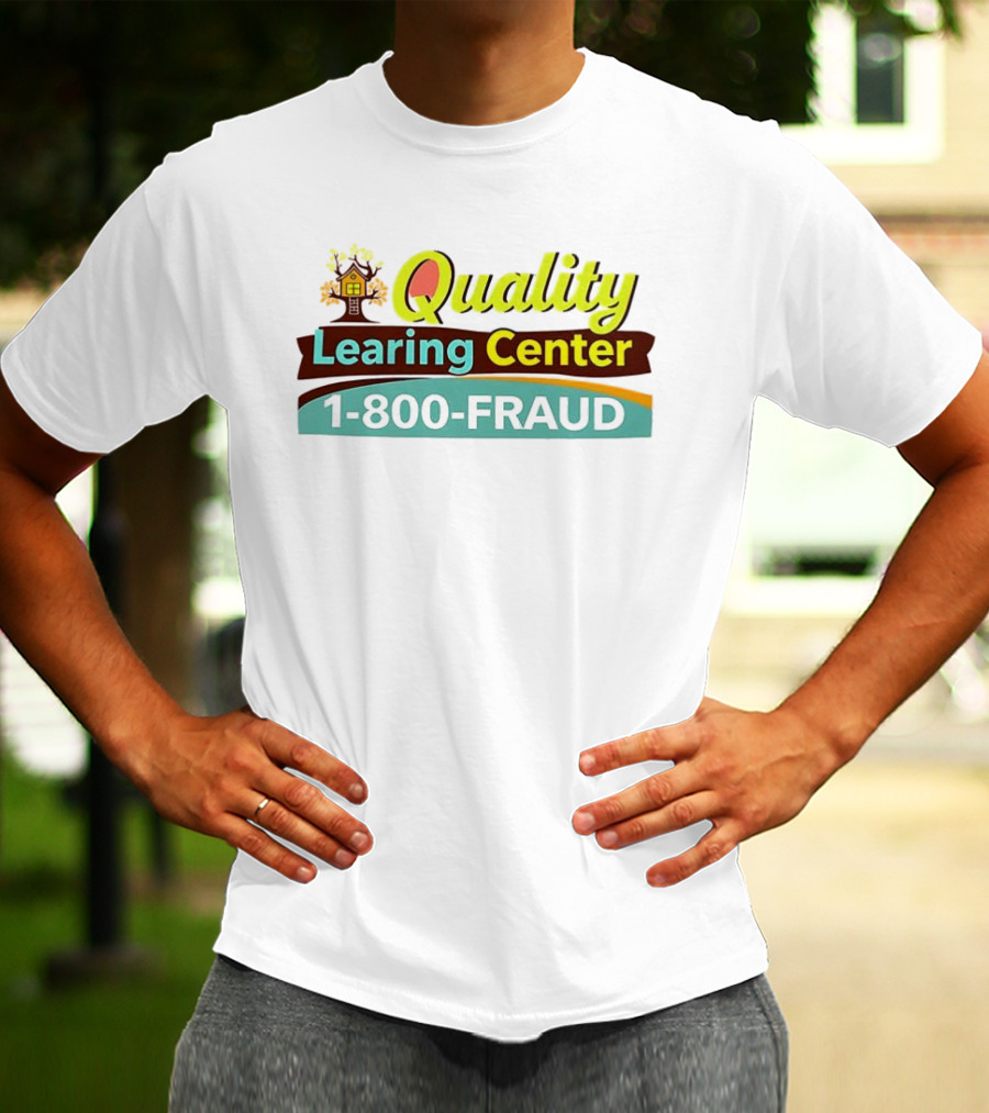 Quality Learning Center 1 800 Fraud Hotline T-Shirt