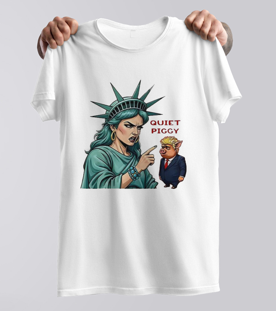 Quiet Piggy Statue Of Liberty Criticizes Trump Caricature T-Shirt