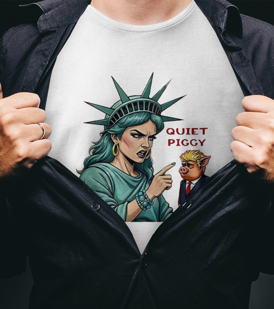 Quiet Piggy Statue Of Liberty Criticizes Trump Caricature T-Shirt