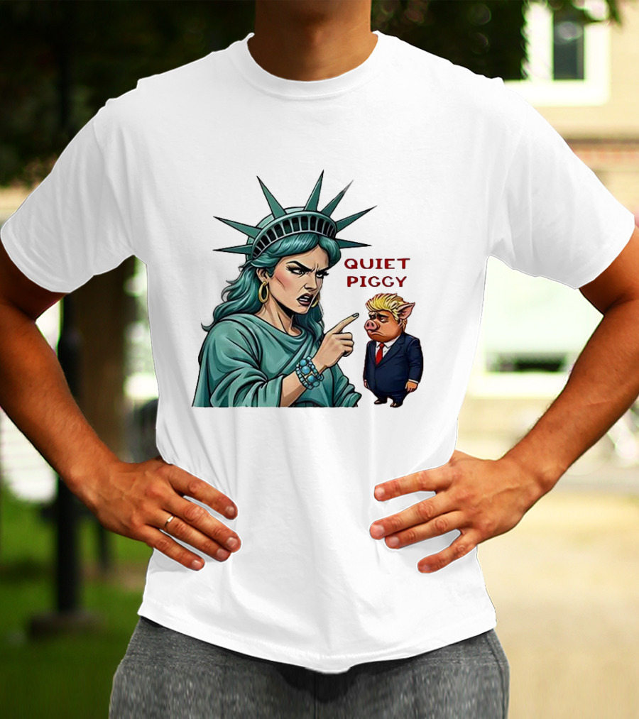 Quiet Piggy Statue Of Liberty Criticizes Trump Caricature T-Shirt