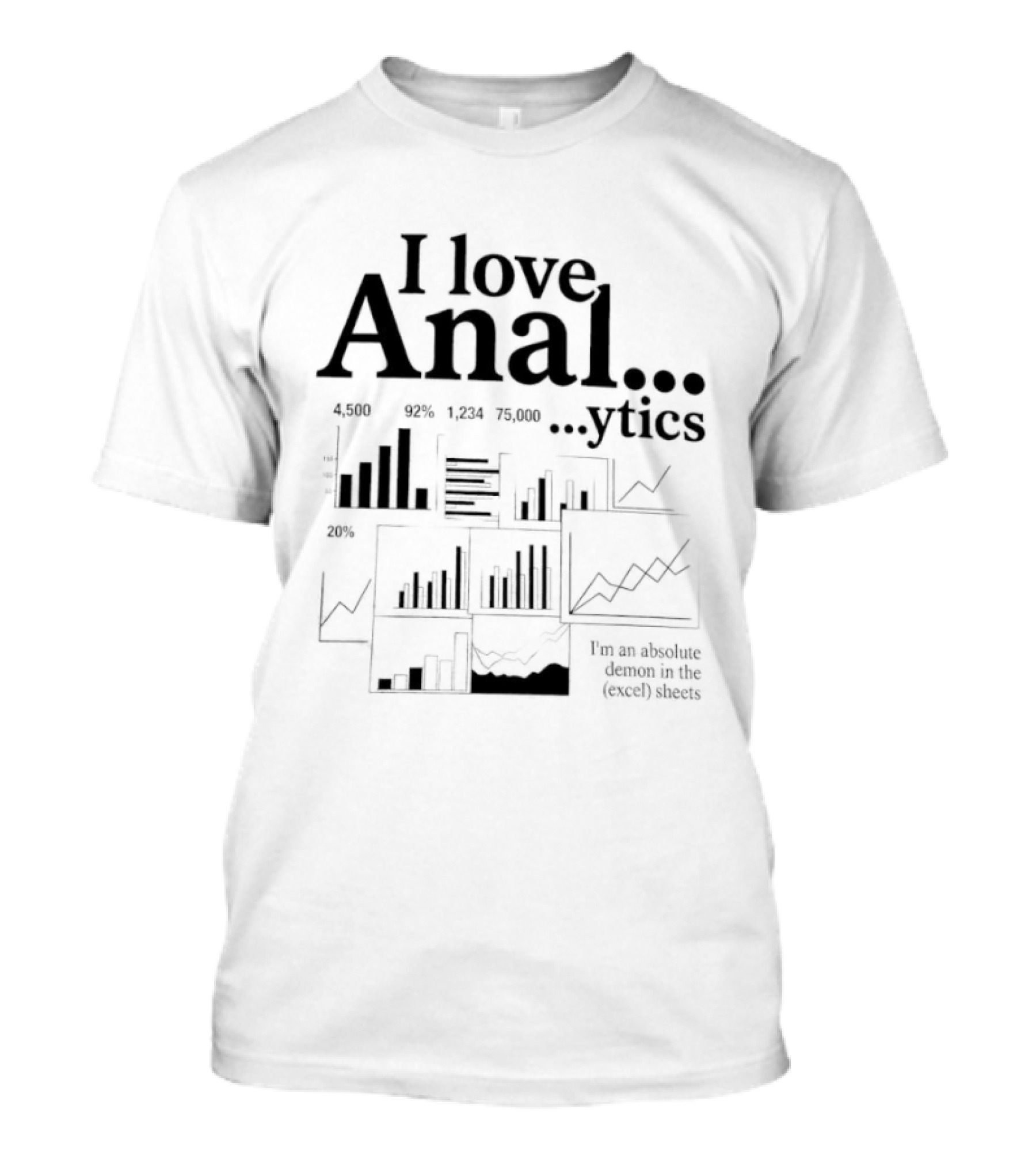 I Love Anal…ytics I’m An Absolute Demon In The Excel Sheets T-Shirt