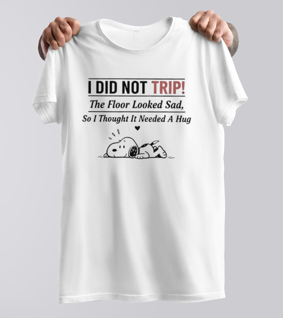 Snoopy I Did Not Trip Floor Looked Sad Hug T-Shirt
