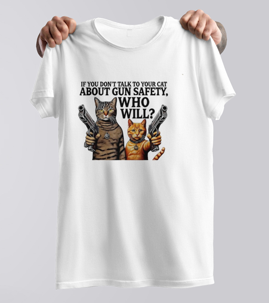 If You Don’t Talk To Your Cat About Gun Safety Who Will Gang Cat Meme T-Shirt