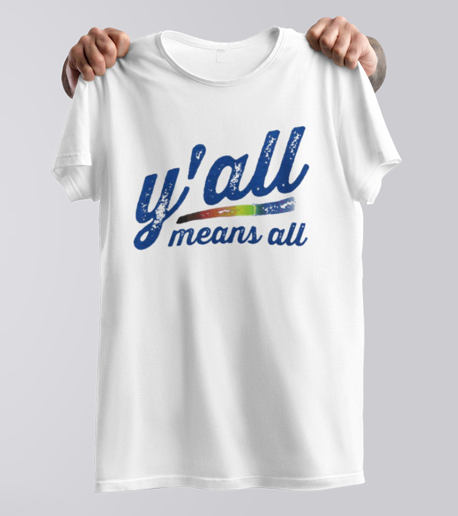 Y'all Means All Rainbow Inclusivity Pride T-Shirt