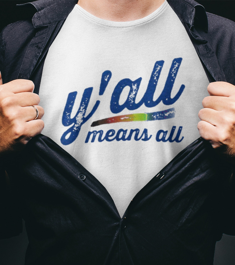 Y'all Means All Rainbow Inclusivity Pride T-Shirt