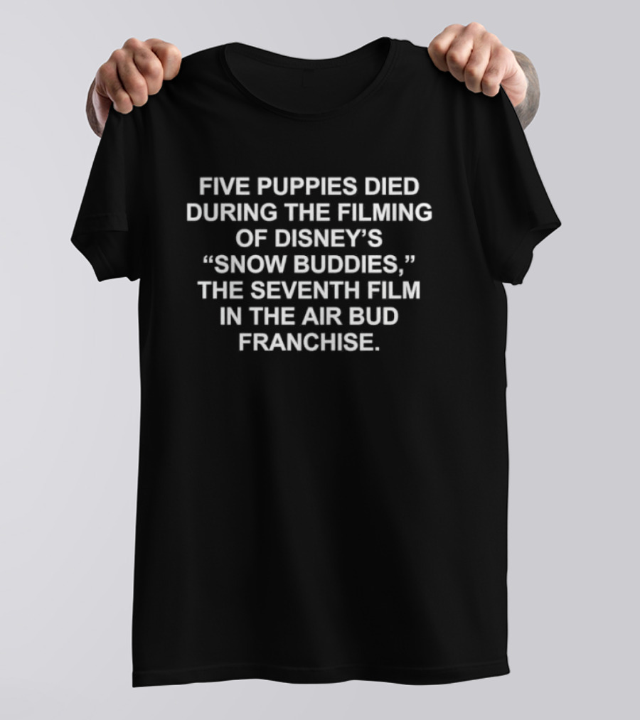 Five Puppies Died During Filming Of Disney's Snow Buddies Seventh Film In Air Bud Franchise T-Shirt