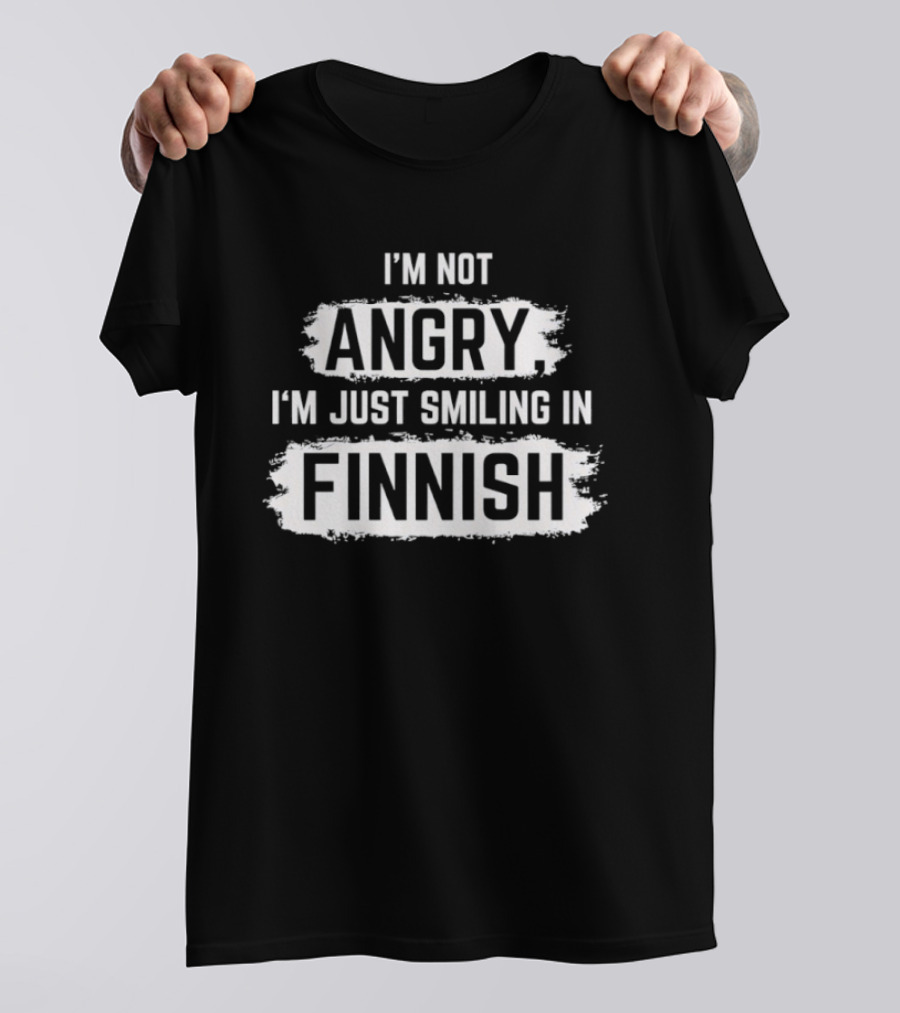 I'm Not Angry I'm Just Smiling In Finnish T-Shirt