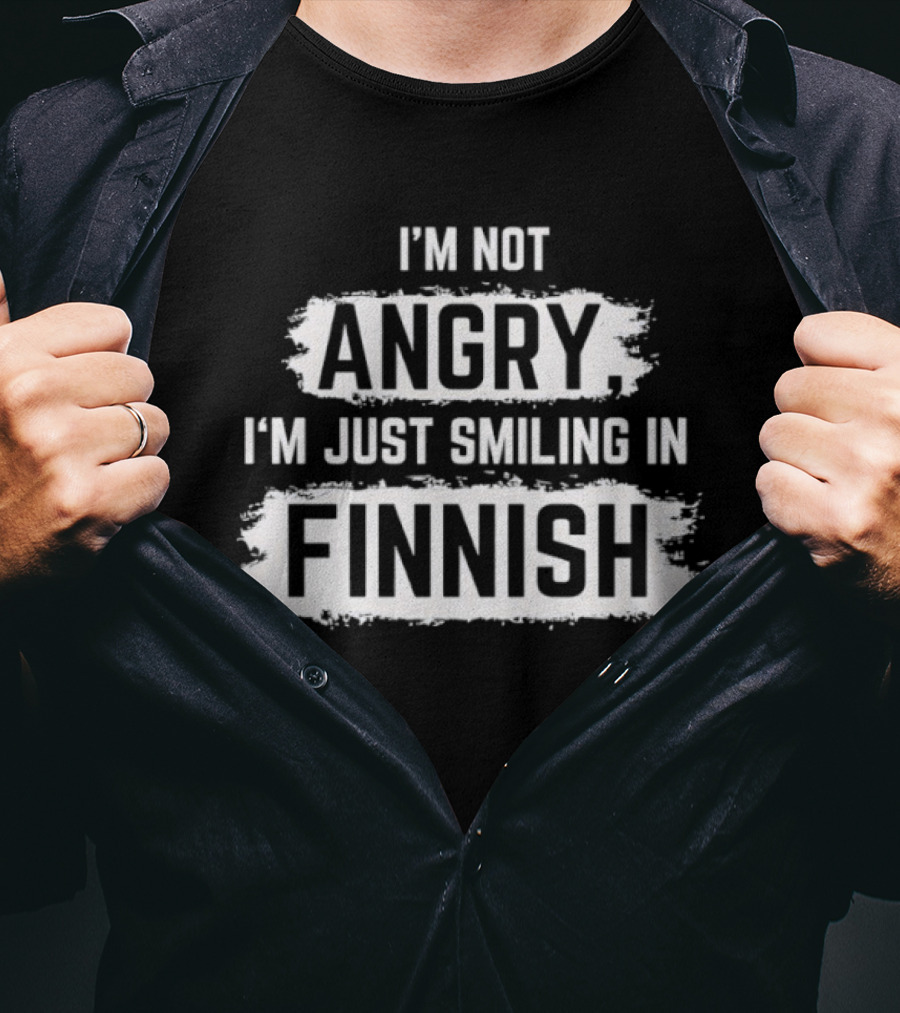 I'm Not Angry I'm Just Smiling In Finnish T-Shirt