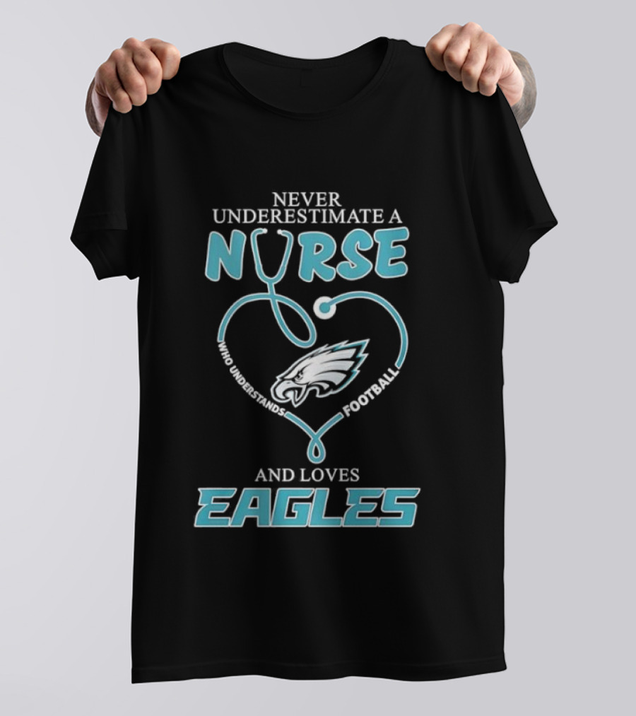 Philadelphia Eagles Never Underestimate A Nurse Who Understands Football And Loves Eagles T-Shirt