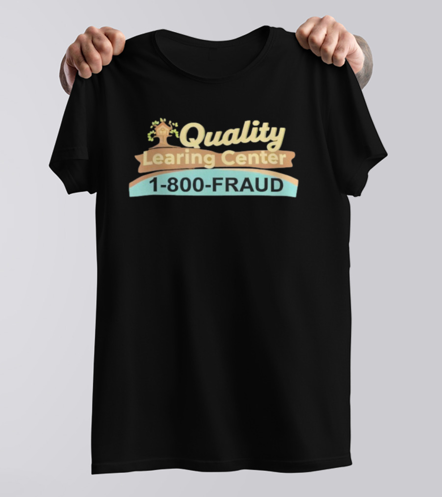 Quality Learing Center 1 800 FRAUD Minnesota Childcare Scam T-Shirt