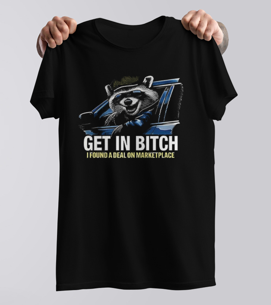 Get In Bitch I Found A Deal On Marketplace T-Shirt