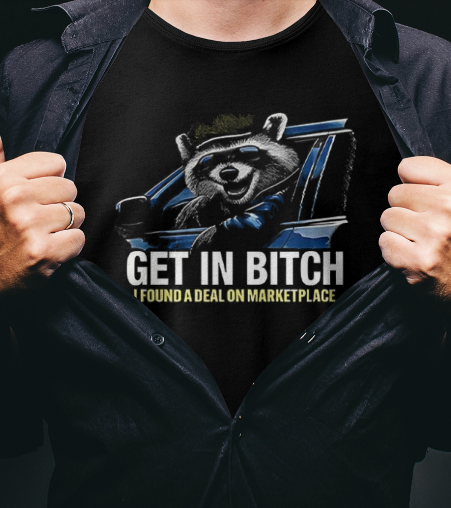 Get In Bitch I Found A Deal On Marketplace T-Shirt