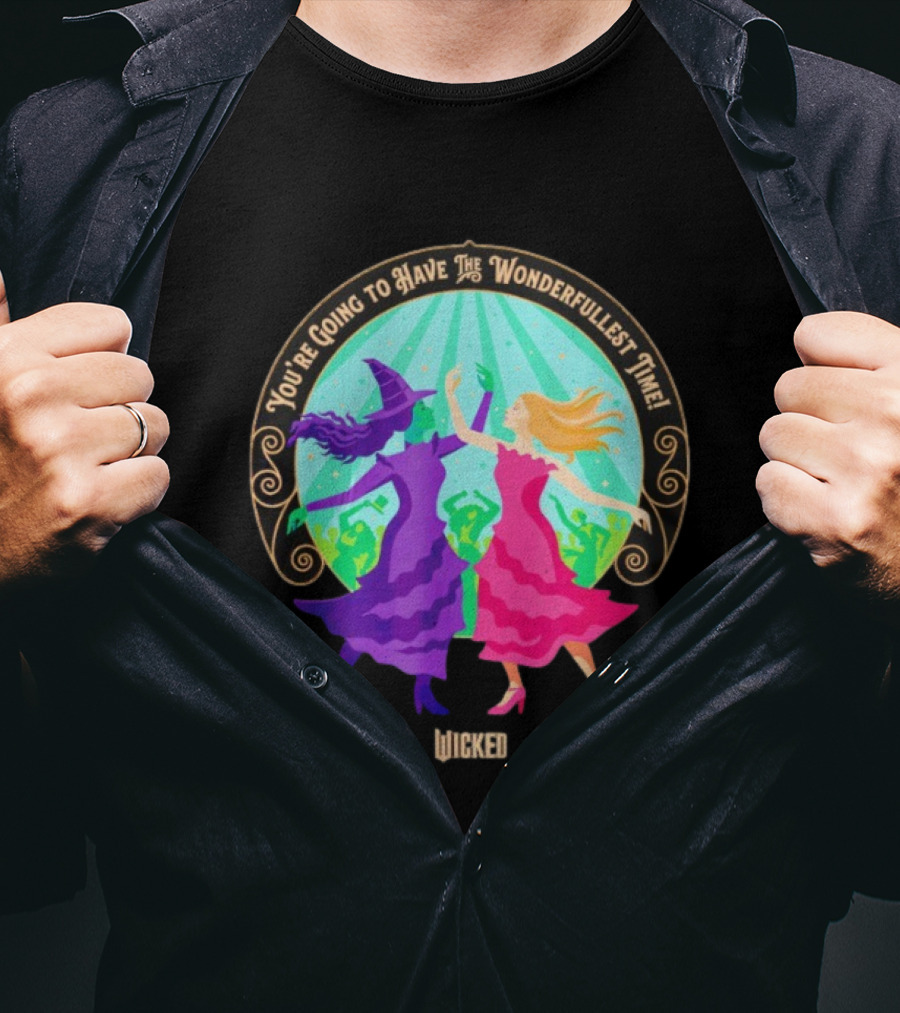 You're Going To Have The Wonderfullest Time Wicked Elphaba Glinda T-Shirt