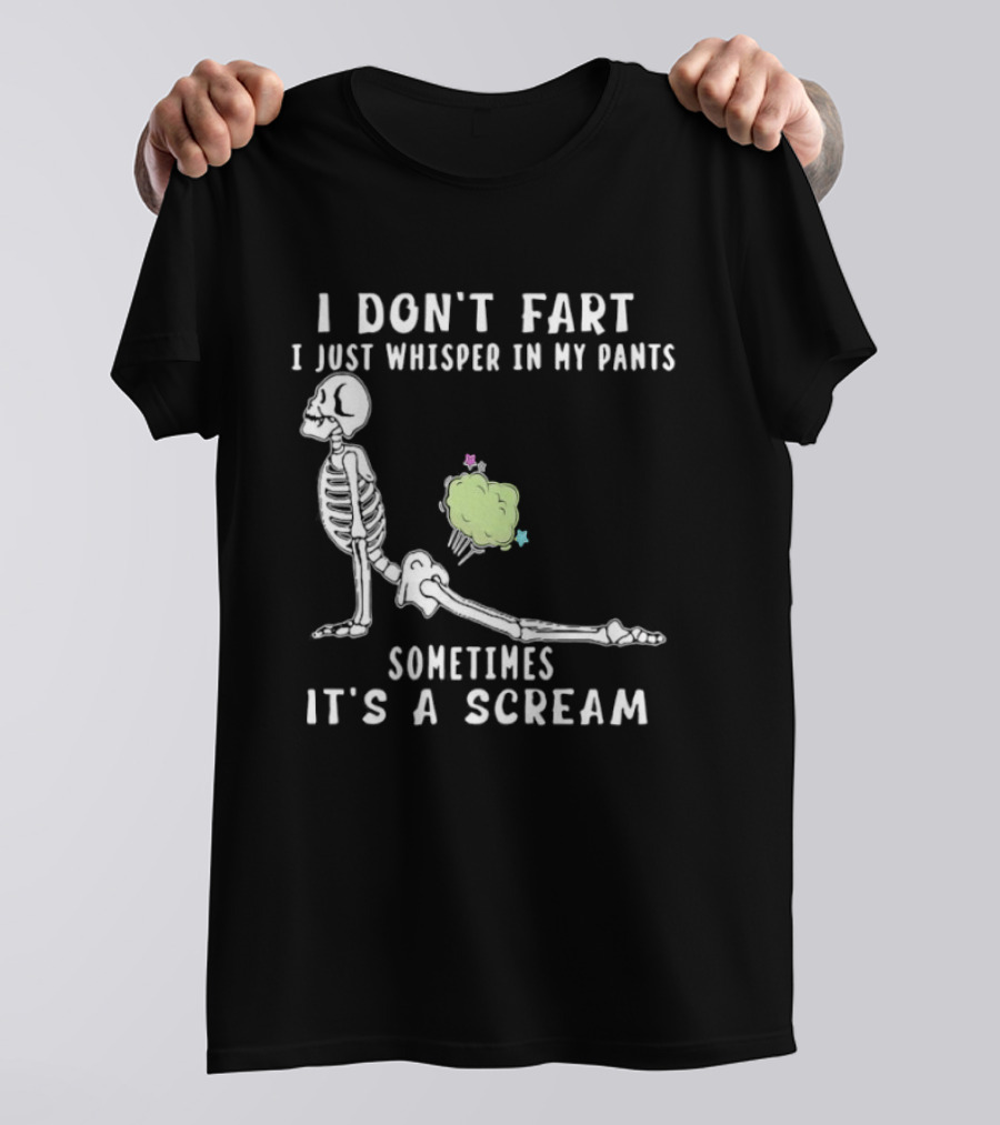 Skeleton I Don’t Fart I Just Whisper In My Pants Sometimes It’s A Scream T-Shirt