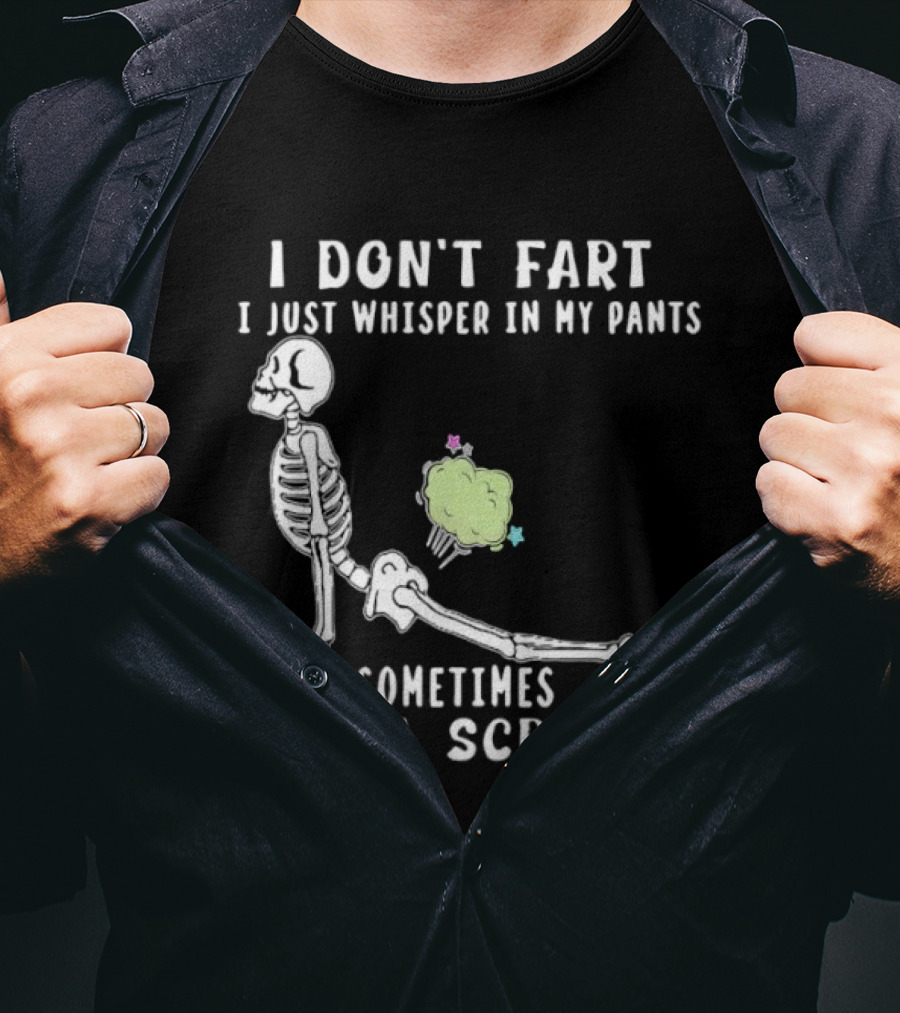 Skeleton I Don’t Fart I Just Whisper In My Pants Sometimes It’s A Scream T-Shirt