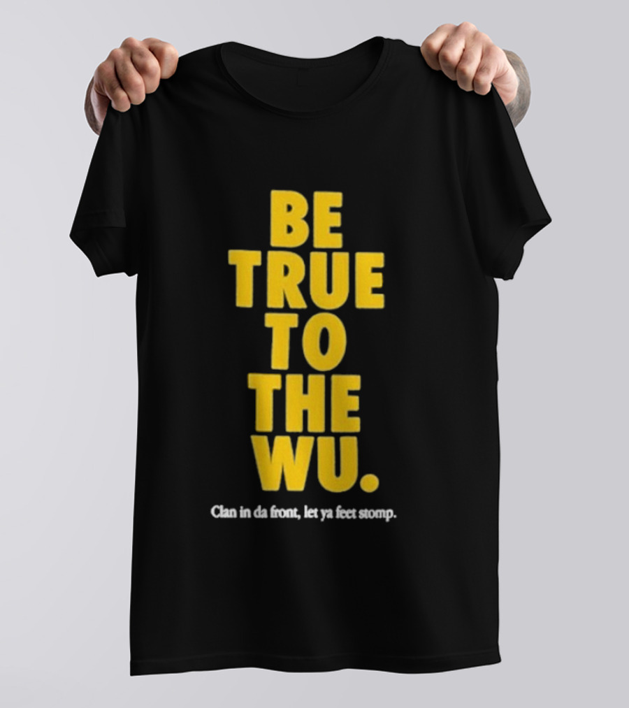 Be True To The Wu Clan In Da Front Let Ya Feet Stomp T-Shirt