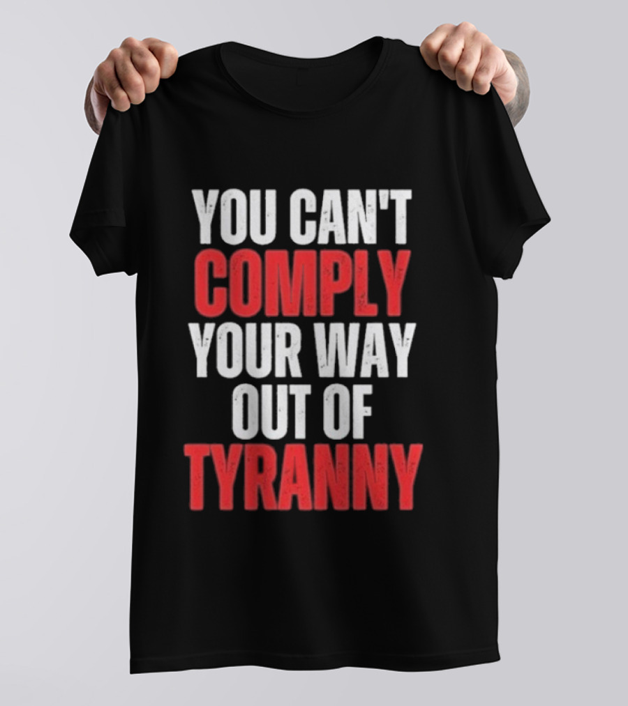 You Can't Comply Your Way Out Of Tyranny Bold Red And White T-Shirt