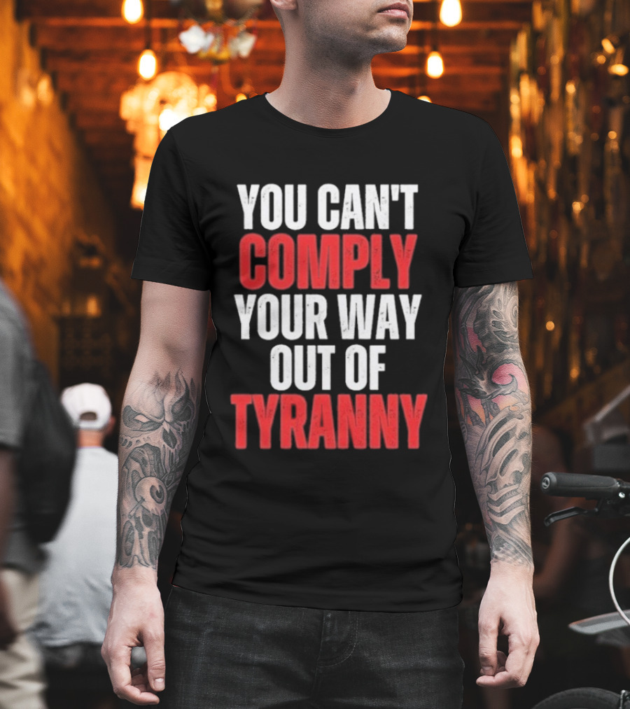 You Can't Comply Your Way Out Of Tyranny Bold Red And White T-Shirt