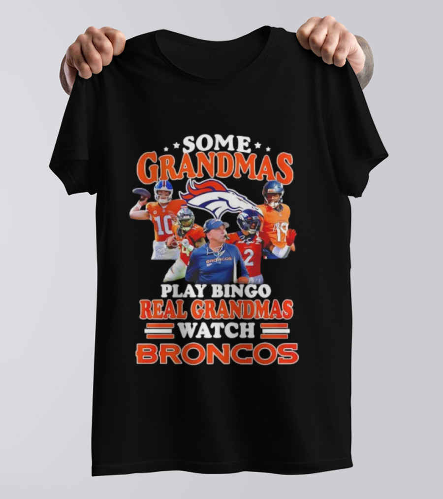 Some Grandmas Play Bingo Real Grandmas Broncos Denver Fan Dedication T-Shirt