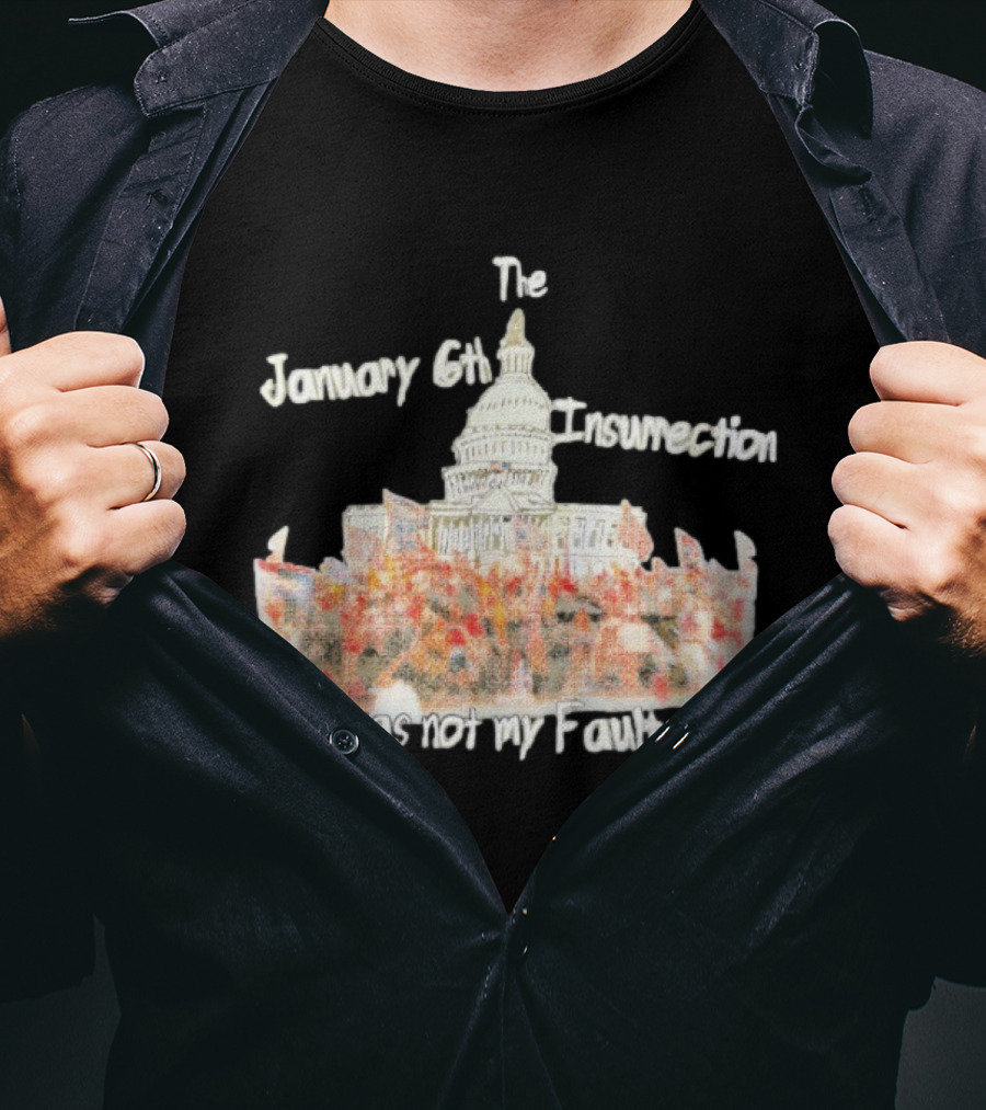 The January 6th Insurrection Was Not My Fault Capitol Building Crowd T-Shirt