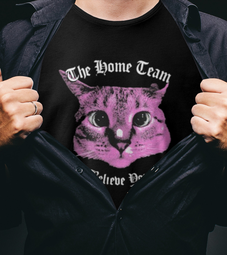 The Home Team Don’t Believe Pour Eyes Dan’s Cat T-Shirt