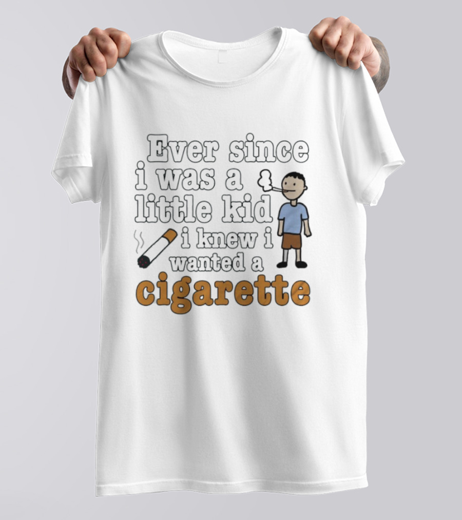 Ever Since I Was A Little Kid I Knew I Wanted A Cigarette Smoking Cartoon T-Shirt